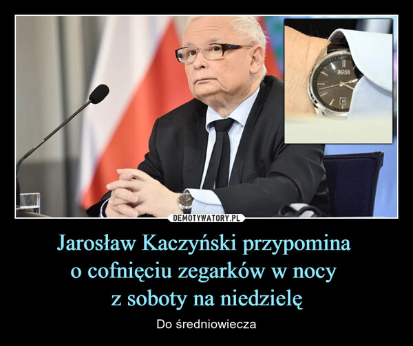 Jarosław Kaczyński przypomina 
o cofnięciu zegarków w nocy 
z soboty na niedzielę