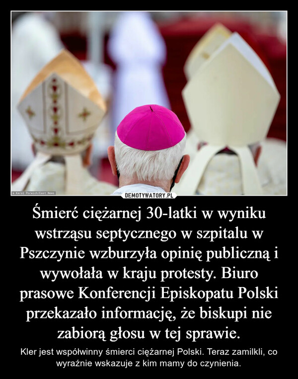 Śmierć ciężarnej 30-latki w wyniku wstrząsu septycznego w szpitalu w Pszczynie wzburzyła opinię publiczną i wywołała w kraju protesty. Biuro prasowe Konferencji Episkopatu Polski przekazało informację, że biskupi nie zabiorą głosu w tej sprawie.