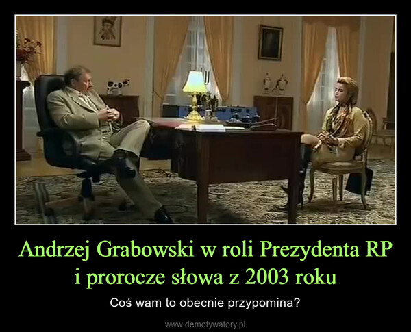 Andrzej Grabowski w roli Prezydenta RP i prorocze słowa z 2003 roku – Coś wam to obecnie przypomina? 