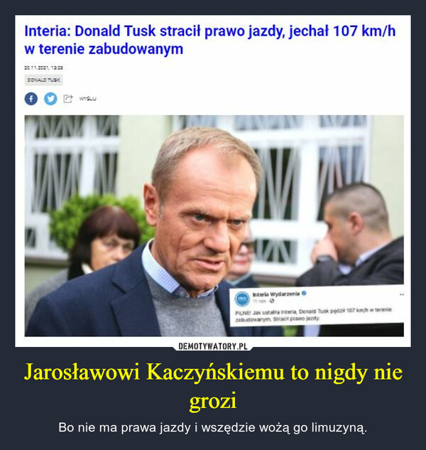 Jarosławowi Kaczyńskiemu to nigdy nie grozi – Bo nie ma prawa jazdy i wszędzie wożą go limuzyną. 