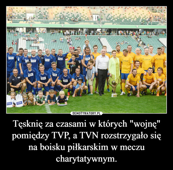 Tęsknię za czasami w których "wojnę" pomiędzy TVP, a TVN rozstrzygało się na boisku piłkarskim w meczu charytatywnym. –  