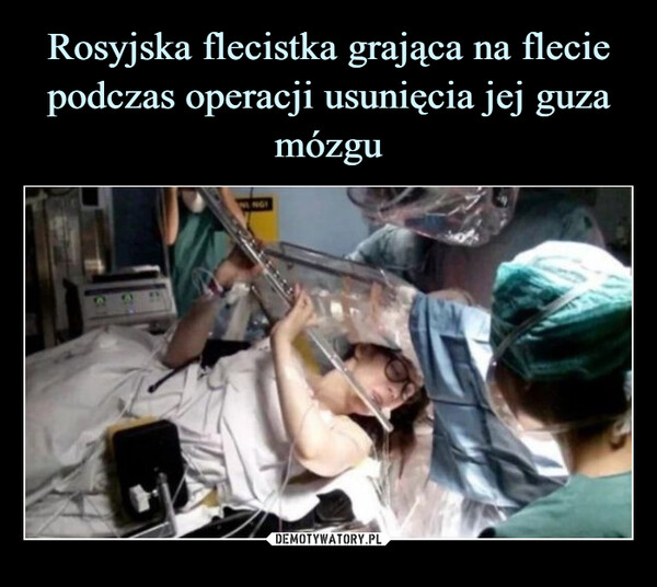 Rosyjska flecistka grająca na flecie podczas operacji usunięcia jej guza mózgu
