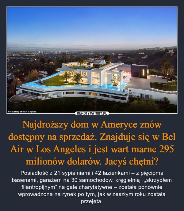 Najdroższy dom w Ameryce znów dostępny na sprzedaż. Znajduje się w Bel Air w Los Angeles i jest wart marne 295 milionów dolarów. Jacyś chętni?