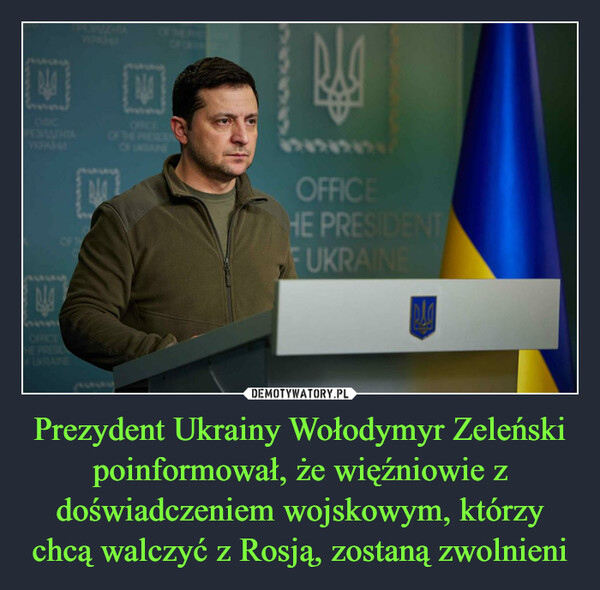 Prezydent Ukrainy Wołodymyr Zeleński poinformował, że więźniowie z doświadczeniem wojskowym, którzy chcą walczyć z Rosją, zostaną zwolnieni –  