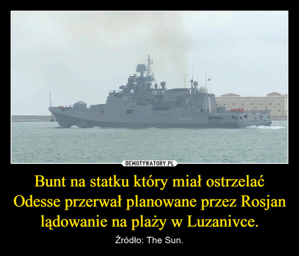 Bunt na statku który miał ostrzelać Odesse przerwał planowane przez Rosjan lądowanie na plaży w Luzanivce.