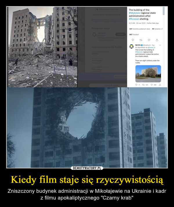 Kiedy film staje się rzyczywistością – Zniszczony budynek administracji w Mikołajewie na Ukrainie i kadr z filmu apokaliptycznego "Czarny krab" 