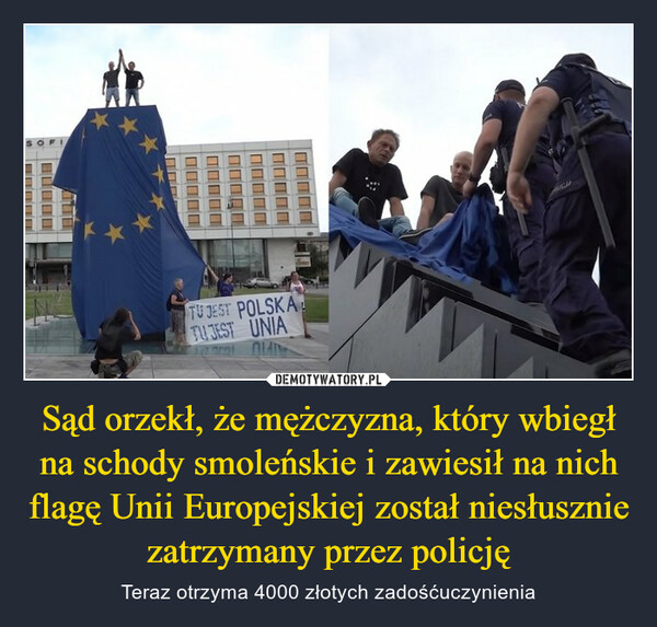 Sąd orzekł, że mężczyzna, który wbiegł na schody smoleńskie i zawiesił na nich flagę Unii Europejskiej został niesłusznie zatrzymany przez policję – Teraz otrzyma 4000 złotych zadośćuczynienia 