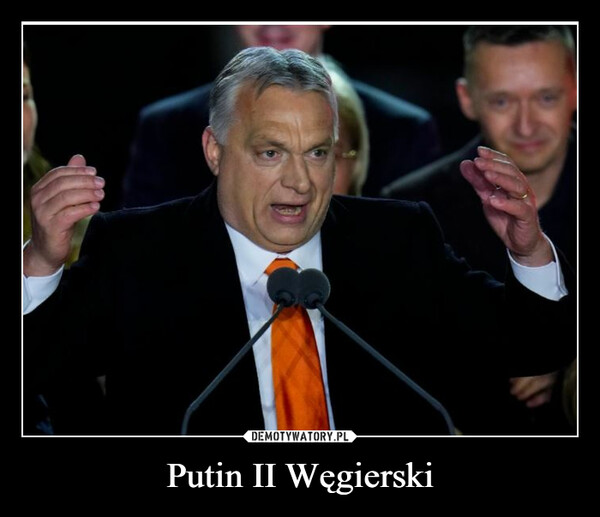 Putin II Węgierski –  