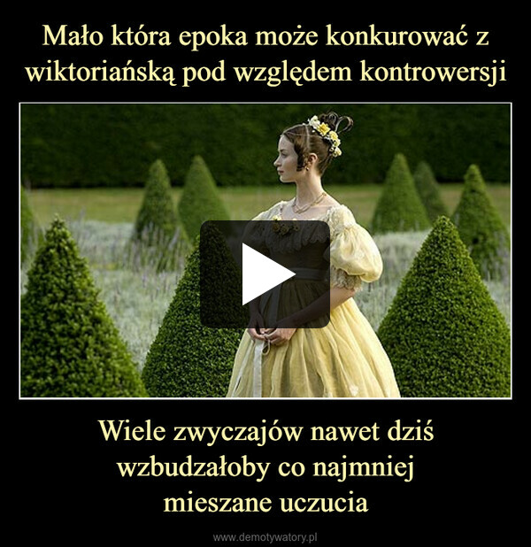 Mało która epoka może konkurować z wiktoriańską pod względem kontrowersji Wiele zwyczajów nawet dziś wzbudzałoby co najmniej
mieszane uczucia