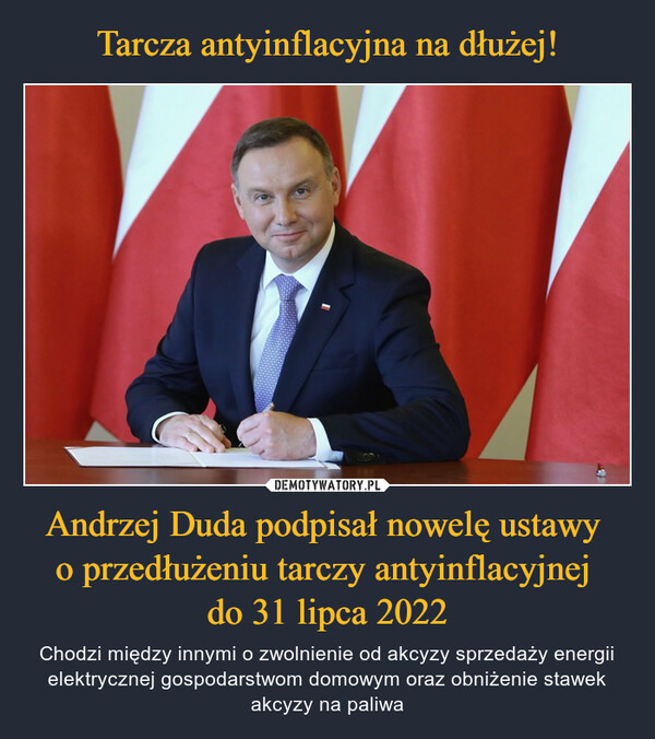 Andrzej Duda podpisał nowelę ustawy o przedłużeniu tarczy antyinflacyjnej do 31 lipca 2022 – Chodzi między innymi o zwolnienie od akcyzy sprzedaży energii elektrycznej gospodarstwom domowym oraz obniżenie stawek akcyzy na paliwa 