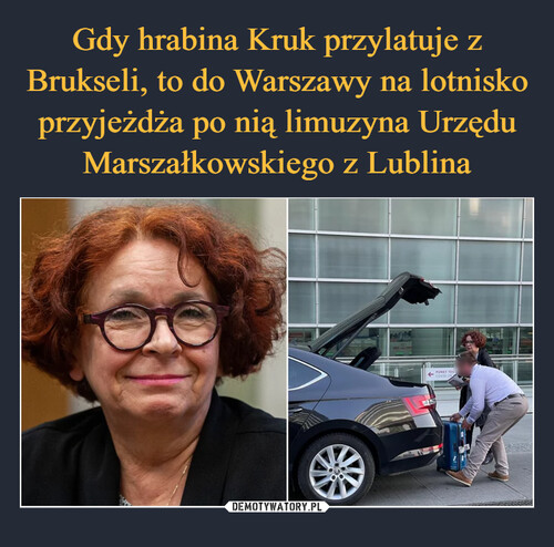 Gdy hrabina Kruk przylatuje z Brukseli, to do Warszawy na lotnisko przyjeżdża po nią limuzyna Urzędu Marszałkowskiego z Lublina