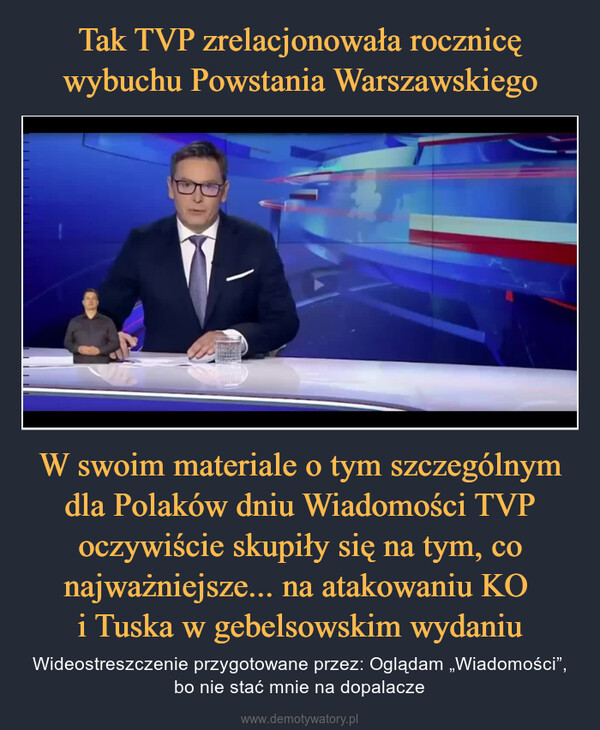 W swoim materiale o tym szczególnym dla Polaków dniu Wiadomości TVP oczywiście skupiły się na tym, co najważniejsze... na atakowaniu KO i Tuska w gebelsowskim wydaniu – Wideostreszczenie przygotowane przez: Oglądam „Wiadomości”, bo nie stać mnie na dopalacze 