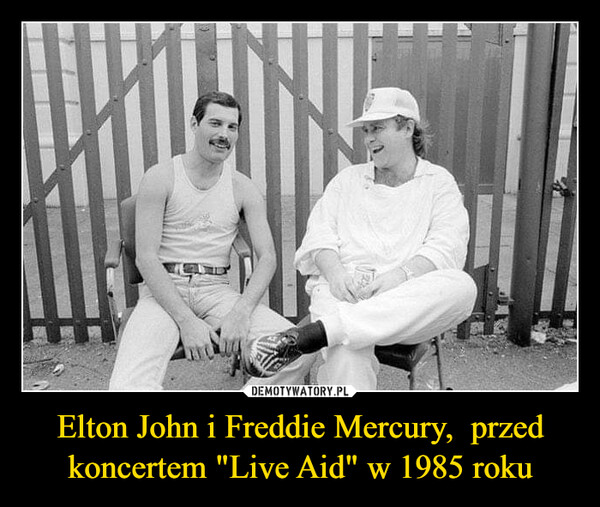 Elton John i Freddie Mercury,  przed koncertem "Live Aid" w 1985 roku –  