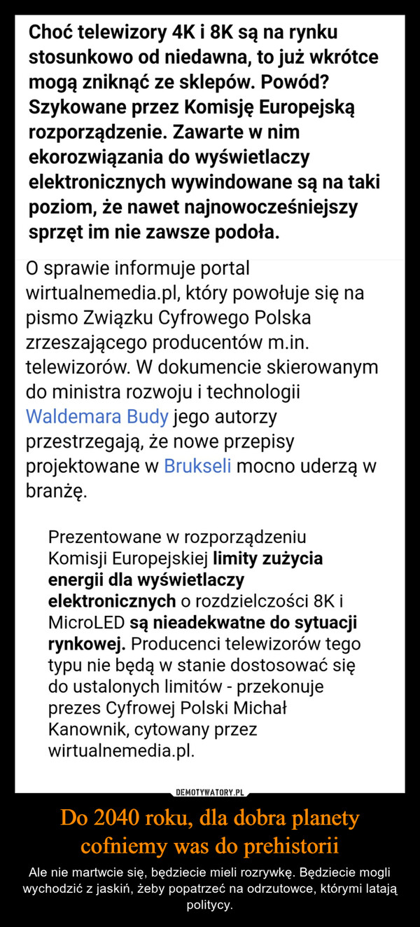 Do 2040 roku, dla dobra planety cofniemy was do prehistorii – Ale nie martwcie się, będziecie mieli rozrywkę. Będziecie mogli wychodzić z jaskiń, żeby popatrzeć na odrzutowce, którymi latają politycy. 