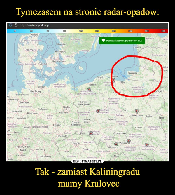 Tymczasem na stronie radar-opadow: Tak - zamiast Kaliningradu
 mamy Kralovec