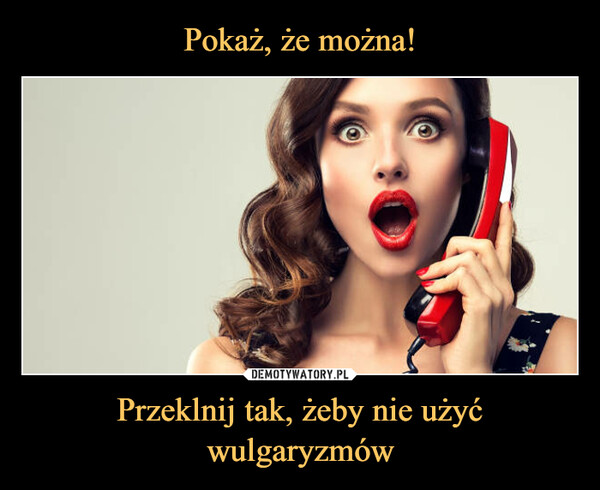 Przeklnij tak, żeby nie użyć wulgaryzmów –  