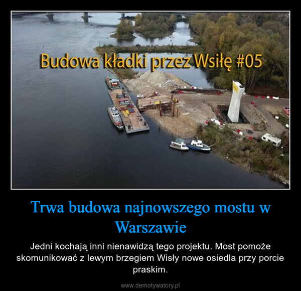 Trwa budowa najnowszego mostu w Warszawie – Jedni kochają inni nienawidzą tego projektu. Most pomoże skomunikować z lewym brzegiem Wisły nowe osiedla przy porcie praskim. 
