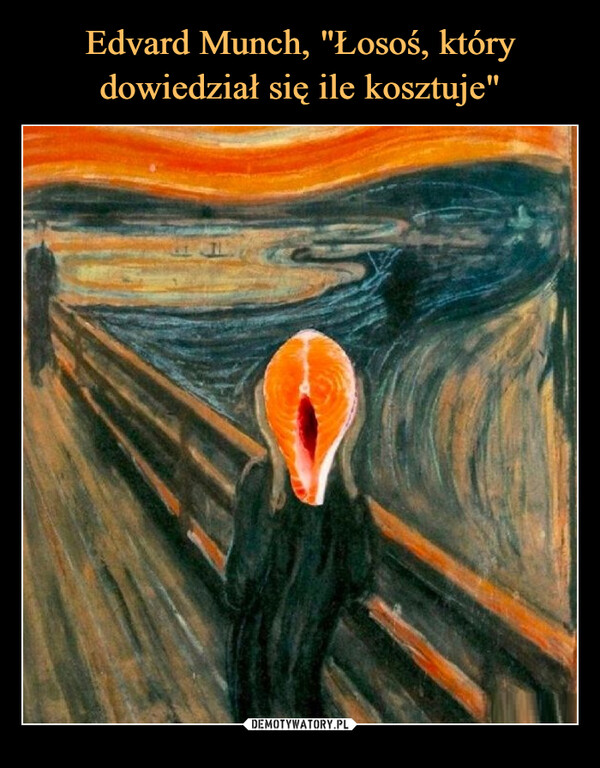 Edvard Munch, "Łosoś, który dowiedział się ile kosztuje"