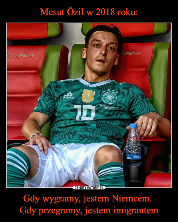 Mesut Özil w 2018 roku: Gdy wygramy, jestem Niemcem. 
Gdy przegramy, jestem imigrantem