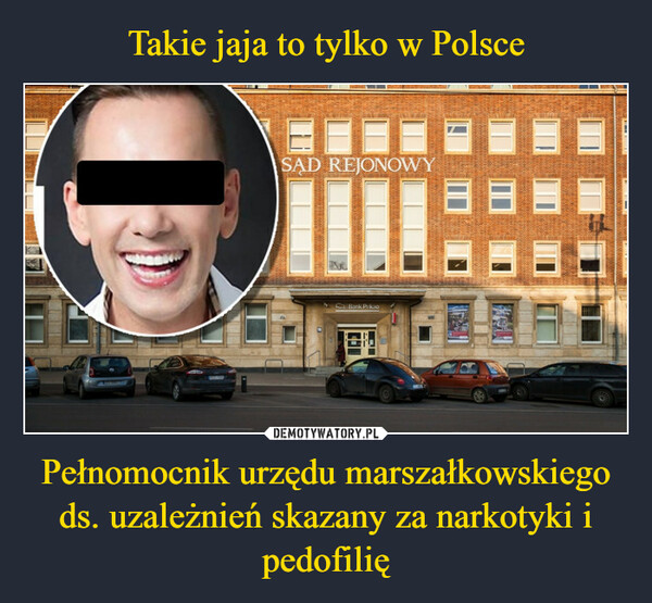 Pełnomocnik urzędu marszałkowskiego ds. uzależnień skazany za narkotyki i pedofilię –  