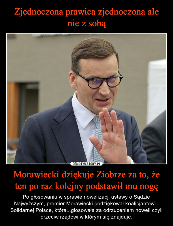 Morawiecki dziękuje Ziobrze za to, że ten po raz kolejny podstawił mu nogę – Po głosowaniu w sprawie nowelizacji ustawy o Sądzie Najwyższym, premier Morawiecki podziękował koalicjantowi - Solidarnej Polsce, która...głosowała za odrzuceniem noweli czyli przeciw rządowi w którym się znajduje. 