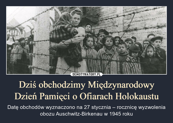Dziś obchodzimy Międzynarodowy Dzień Pamięci o Ofiarach Holokaustu – Datę obchodów wyznaczono na 27 stycznia – rocznicę wyzwolenia obozu Auschwitz-Birkenau w 1945 roku 