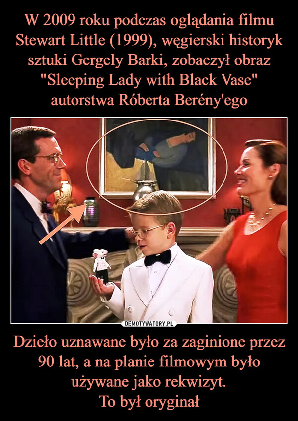 W 2009 roku podczas oglądania filmu Stewart Little (1999), węgierski historyk sztuki Gergely Barki, zobaczył obraz "Sleeping Lady with Black Vase" autorstwa Róberta Berény'ego Dzieło uznawane było za zaginione przez 90 lat, a na planie filmowym było używane jako rekwizyt.
To był oryginał