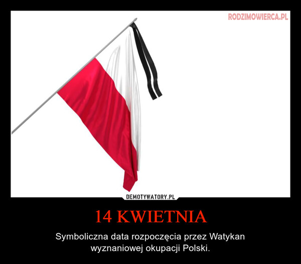 14 KWIETNIA – Symboliczna data rozpoczęcia przez Watykanwyznaniowej okupacji Polski. RODZIMOWIERCA.PL