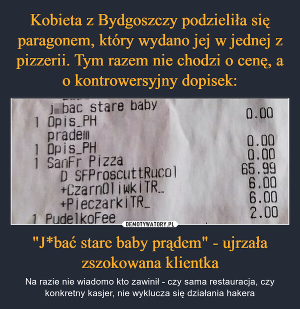 Kobieta z Bydgoszczy podzieliła się paragonem, który wydano jej w jednej z pizzerii. Tym razem nie chodzi o cenę, a o kontrowersyjny dopisek: "J*bać stare baby prądem" - ujrzała zszokowana klientka