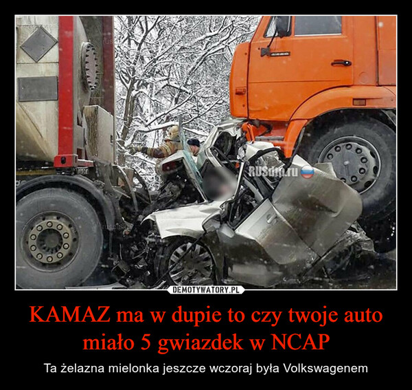 KAMAZ ma w dupie to czy twoje auto miało 5 gwiazdek w NCAP – Ta żelazna mielonka jeszcze wczoraj była Volkswagenem RUSdn.ru