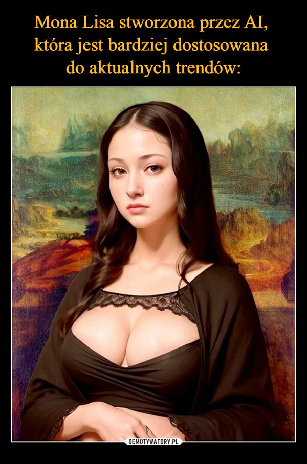 Mona Lisa stworzona przez AI, 
która jest bardziej dostosowana 
do aktualnych trendów: