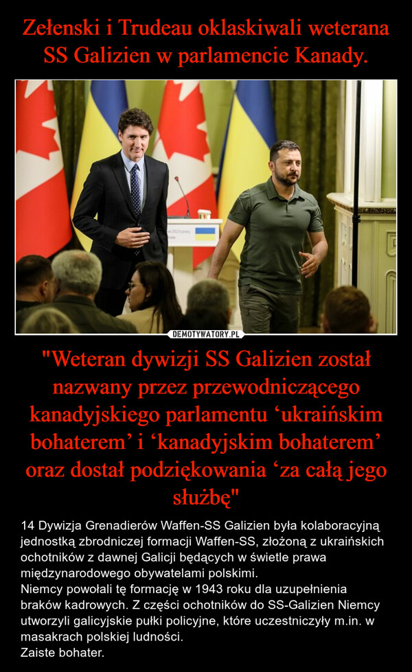 Zełenski i Trudeau oklaskiwali weterana SS Galizien w parlamencie Kanady. "Weteran dywizji SS Galizien został nazwany przez przewodniczącego kanadyjskiego parlamentu ‘ukraińskim bohaterem’ i ‘kanadyjskim bohaterem’ oraz dostał podziękowania ‘za całą jego służbę"