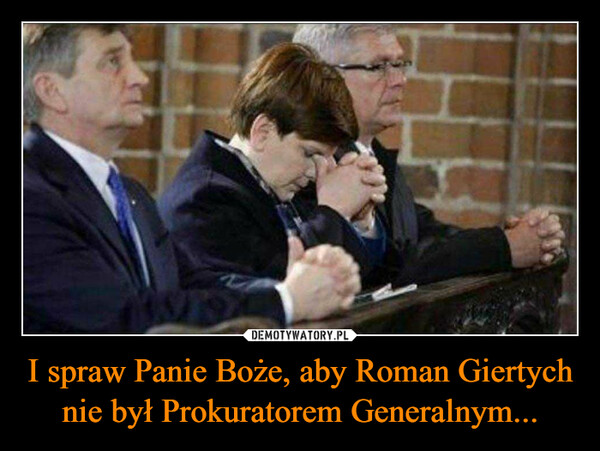 I spraw Panie Boże, aby Roman Giertych nie był Prokuratorem Generalnym...