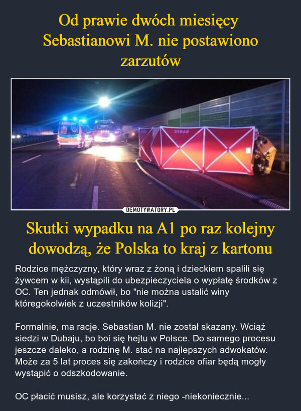 Od prawie dwóch miesięcy 
Sebastianowi M. nie postawiono zarzutów Skutki wypadku na A1 po raz kolejny dowodzą, że Polska to kraj z kartonu