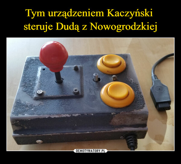 Tym urządzeniem Kaczyński 
steruje Dudą z Nowogrodzkiej