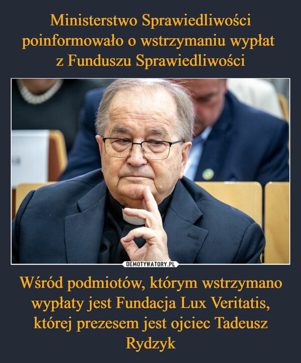 Wśród podmiotów, którym wstrzymano wypłaty jest Fundacja Lux Veritatis, której prezesem jest ojciec Tadeusz Rydzyk –  TO