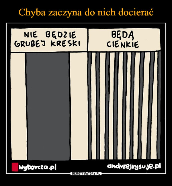  –  NIE BĘDZIEGRUBEJ KRESKIwyborcza.plBĘDĄCIENKIEandvzejvysuje.pl