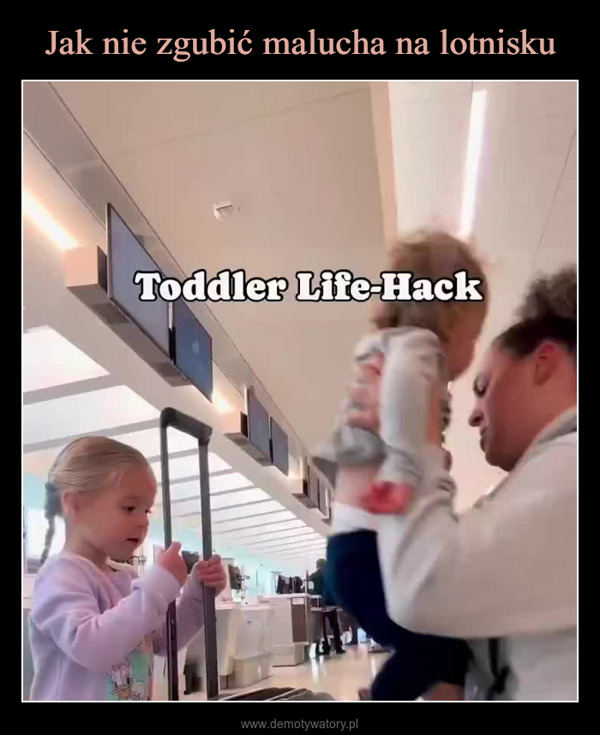  –  Toddler Life-Hack13GMON. TRESOR.BEBE