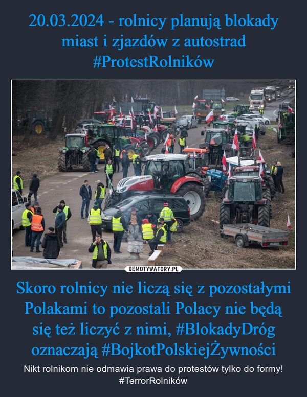 Skoro rolnicy nie liczą się z pozostałymi Polakami to pozostali Polacy nie będą się też liczyć z nimi, #BlokadyDróg oznaczają #BojkotPolskiejŻywności – Nikt rolnikom nie odmawia prawa do protestów tylko do formy!#TerrorRolników 