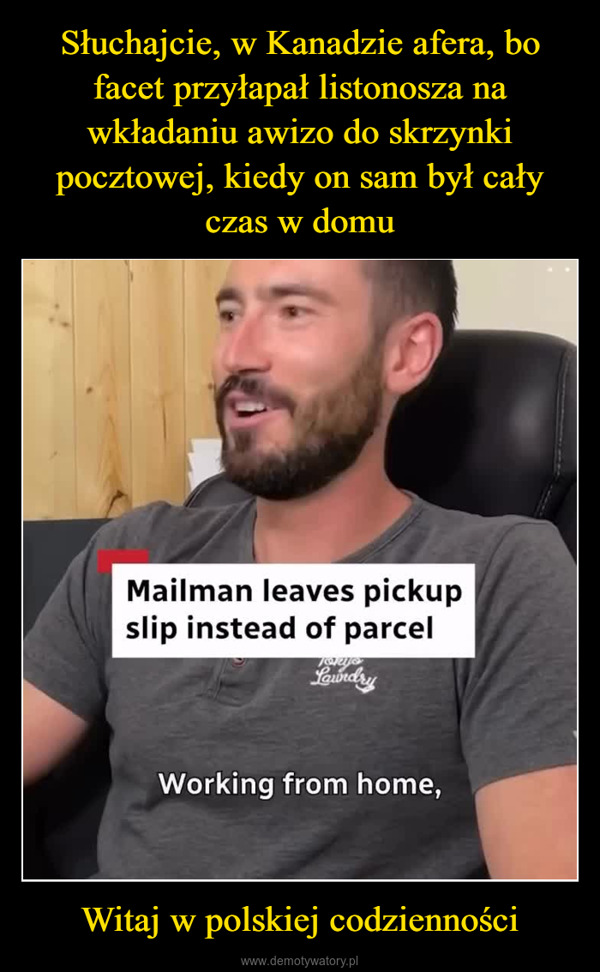 Witaj w polskiej codzienności –  AMailman leaves pickupslip instead of parcelबिराLaundryWorking from home,Od @mateusz.adamus za: Josh Kralka