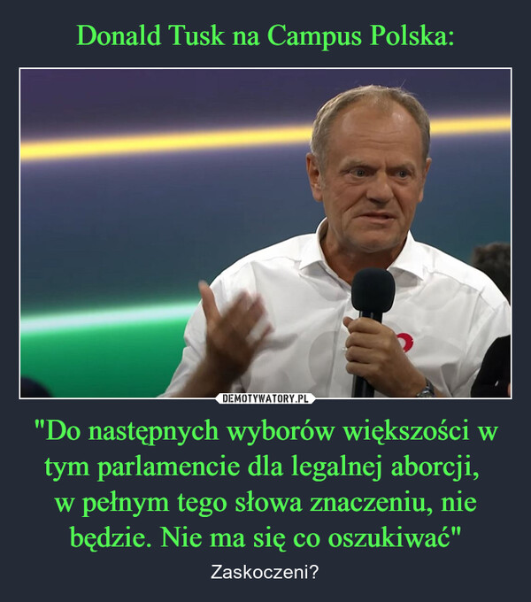 "Do następnych wyborów większości w tym parlamencie dla legalnej aborcji, w pełnym tego słowa znaczeniu, nie będzie. Nie ma się co oszukiwać" – Zaskoczeni? 