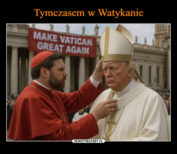  –  MAKE VATICANGREAT AGAIN